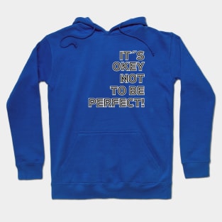 It´s Okey Not To Be Perfect! Hoodie